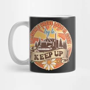 Groovy trucker girl female truck driver quote I know I drive like a girl try to keep up Mug